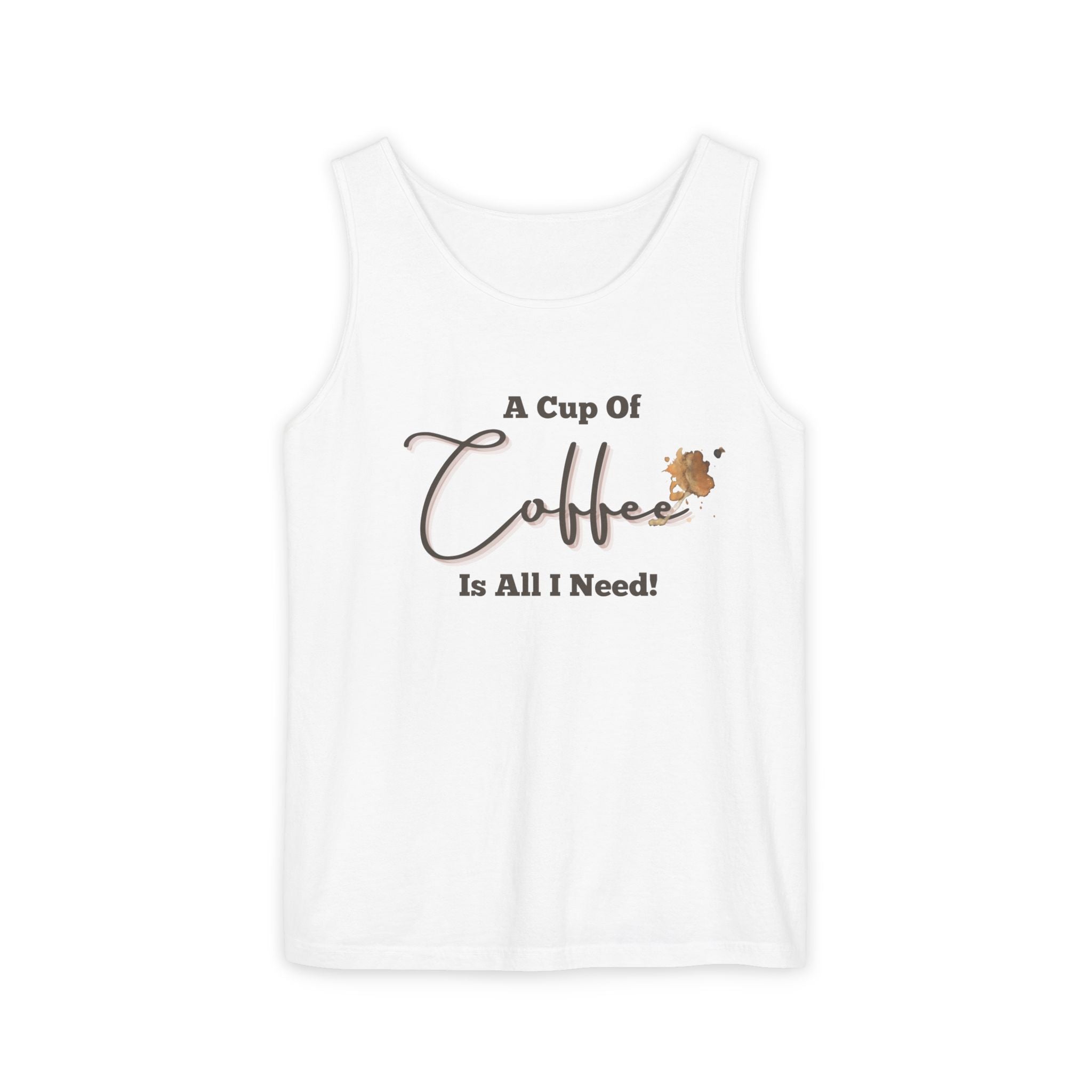 Coffee Tank Top — "A Cup Of Coffee Is All I Need" Casual Graphic Tank